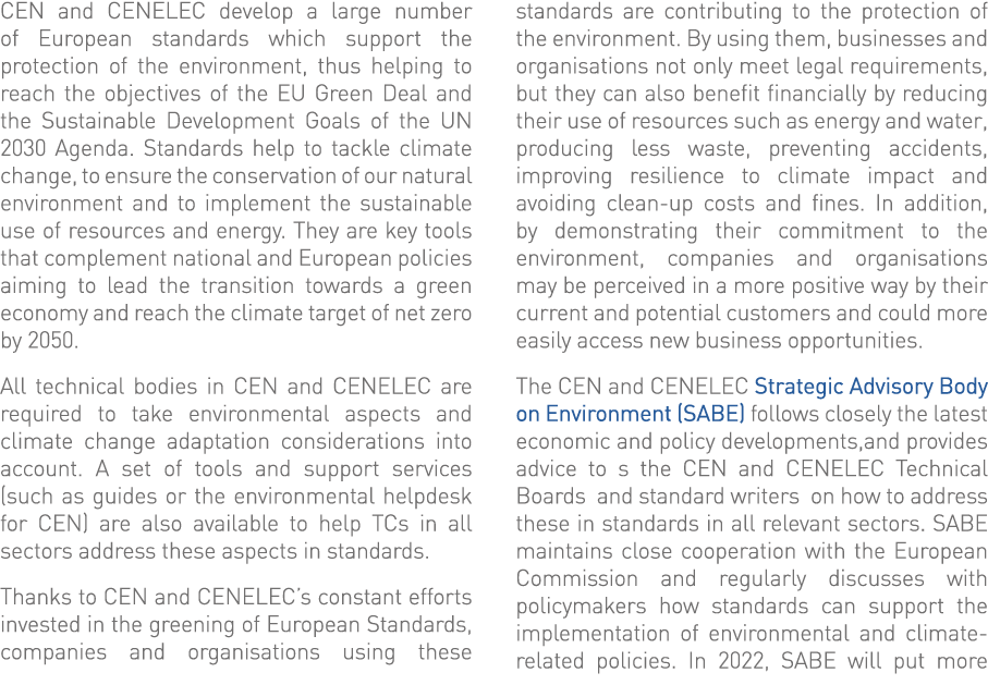 CEN and CENELEC develop a large number of European standards which support the protection of the environment, thus he   
