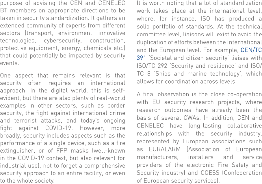 purpose of advising the CEN and CENELEC BT members on appropriate directions to be taken in security standardization    